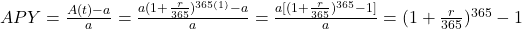APY = \frac{A(t)-a}{a} = \frac{a(1+\frac{r}{365})^{365(1)}-a}{a} = \frac{a[(1+\frac{r}{365})^{365}-1]}{a} = (1+\frac{r}{365})^{365}-1
