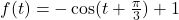 f(t)=-\cos(t+\frac{\pi}{3})+1