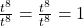\frac{t^8}{t^8} = \frac{\cancel{t^8}}{\cancel{t^8}} = 1