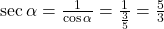 \sec \alpha = \frac{1}{\cos \alpha} = \frac{1}{\frac{3}{5}} = \frac{5}{3}