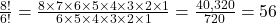 \frac{8!}{6!} = \frac{8 \times 7 \times 6 \times 5 \times 4 \times 3 \times 2 \times 1}{6 \times 5 \times 4 \times 3 \times 2 \times 1} = \frac{40,320}{720} = 56