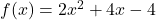 f(x) = 2x^2 + 4x - 4