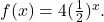 f(x) = 4(\frac{1}{2})^{x}.