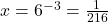 x=6^{-3}=\frac{1}{216}