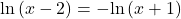 \mathrm{ln}\left(x-2\right)=-\mathrm{ln}\left(x+1\right)