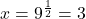 x=9^{\frac{1}{2}}=3