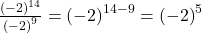 \frac{{\left(-2\right)}^{14}}{{\left(-2\right)}^{9}} = {\left(-2\right)}^{14-9} = {\left(-2\right)}^{5}