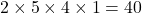 2 \times 5 \times 4 \times 1 = 40
