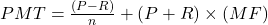 PMT = \frac{(P-R)}{n} + (P+R) \times (MF)
