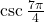 \csc \frac{7\pi}{4}