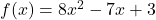 f(x)=8x^2-7x+3
