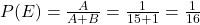 P(E) = \frac{A}{A+B} = \frac{1}{15+1} = \frac{1}{16}