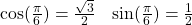 \begin{array}{lcr}\cos(\frac{\pi}{6})=\frac{\sqrt{3}}{2}& \sin(\frac{\pi}{6})=\frac{1}{2}\end{array}