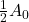 \frac{1}{2}A_{0}