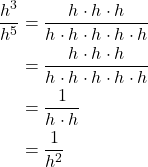 \begin{align*} \frac{h^3}{h^5} &= \frac{h \cdot h \cdot h}{h \cdot h \cdot h \cdot h \cdot h} \\ &= \frac{\cancel{h} \cdot \cancel{h} \cdot \cancel{h}}{\cancel{h} \cdot \cancel{h} \cdot \cancel{h} \cdot h \cdot h} \\ &= \frac{1}{h \cdot h} \\ &= \frac{1}{h^2} \end{align*}