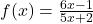 f(x)=\frac{6x-1}{5x+2}