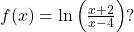 f(x)=\mathrm{ln}\left(\frac{x+2}{x-4}\right)?
