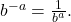 b^{-a} = \frac{1}{b^a}.
