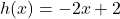 h(x) = -2x + 2