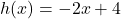 h(x) = -2x + 4