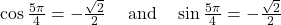 \begin{array}{ccc}\cos \frac{5\pi}{4}=-\frac{\sqrt{2}}{2}& \text{ and }& \sin \frac{5\pi}{4}=-\frac{\sqrt{2}}{2}\end{array}