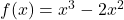 f(x)=x^3-2x^2