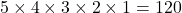 5 \times 4 \times 3 \times 2 \times 1 = 120