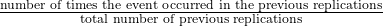 \frac{\text{number of times the event occurred in the previous replications}}{\text{total number of previous replications}}