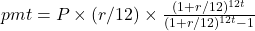  pmt = P \times (r/12) \times \frac{(1+r/12)^{12t}}{(1+r/12)^{12t}-1}