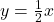 y = \frac{1}{2}x