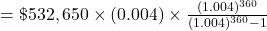 = \$532,650 \times (0.004) \times \frac{(1.004)^{360}}{(1.004)^{360}-1}