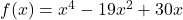 f(x) = x^4 - 19x^2 + 30x