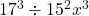 17^3 \div 15^2 x^3
