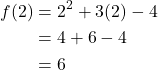 \begin{align*} f(2) &= 2^2+3(2)-4 \\ &= 4+6-4 \\ &= 6 \end{align*}