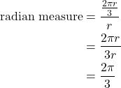 \begin{align*} \text{radian measure} &= \frac{\frac{2\pi r}{3}}{r} \\ &= \frac{2\pi r}{3r} \\ &= \frac{2\pi}{3} \end{align*}