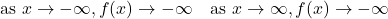 \text{as } x\to-\infty, f(x)\to-\infty \quad \text{as } x\to\infty, f(x)\to-\infty