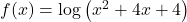 f(x)=\mathrm{log}\left({x}^{2}+4x+4\right)