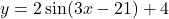 y=2 \sin(3x-21)+4
