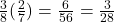 \frac{3}{8}(\frac{2}{7}) = \frac{6}{56} = \frac{3}{28}