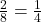\frac{2}{8} = \frac{1}{4}