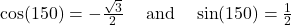 \begin{array}{ccc}\cos(150°)=-\frac{\sqrt{3}}{2}& \text{ and }& \sin(150°)=\frac{1}{2}\end{array}