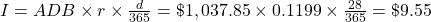 I=ADB \times r \times \frac{d}{365} = \$1,037.85 \times 0.1199 \times \frac{28}{365} = \$9.55