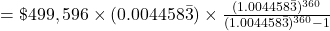 = \$499,596 \times (0.004458\bar{3}) \times \frac{(1.004458\bar{3})^{360}}{(1.004458\bar{3})^{360}-1}