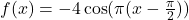 f(x)=-4\cos(\pi(x-\frac{\pi}{2}))
