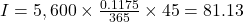I=5,600 \times \frac{0.1175}{365} \times 45=81.13