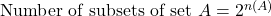 \text{Number of subsets of set } A = 2^{n(A)}