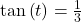 \tan\left(t\right)=\frac{1}{3}