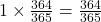 1\times\frac{364}{365}=\frac{364}{365}