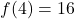 f(4)=16