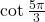 \cot \frac{5\pi}{3}